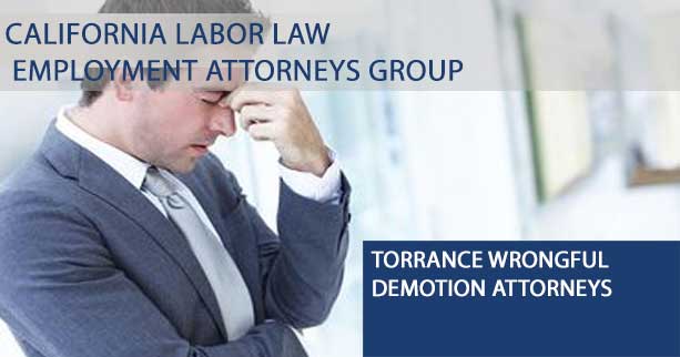Were you wrongfully demoted from your position? Do you believe that you were wrongfully terminated? If your Torrance employer wrongfully demoted you from your position, you might have grounds to file a claim. 