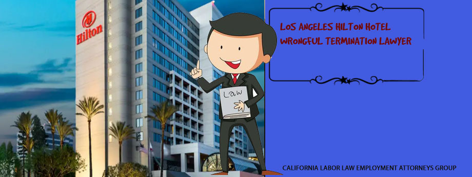 Los Angeles Hilton Hotel Wrongful Termination Lawyer