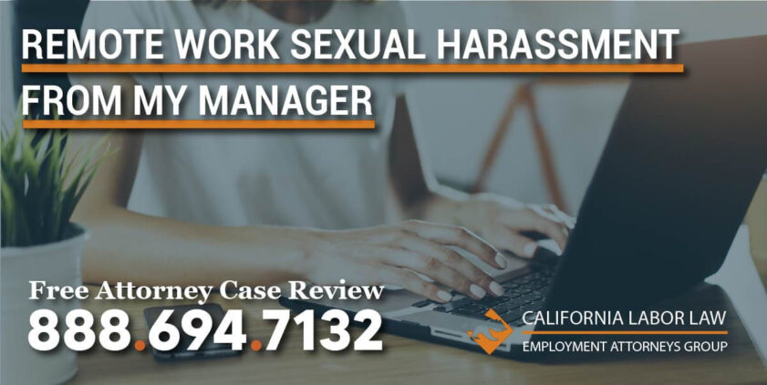 Remote Work Sexual Harassment from My Manager lawyer attorney lawsuit sue compensation