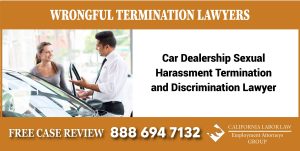Car Dealership - Sexual Harassment Termination and Discrimination Lawyer California lawsuit lawyer attorney sue compensation