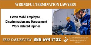 Exxon Mobil Employee Wrongful Termination Lawyer – Discrimination and Harassment - Work Related Injuries lawsuit lawyer attorney