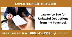 Lawyer to Sue for Unlawful Deductions from my Paycheck attorney - California Labor Law Employment Attorneys Group Lawyer to Sue for Unlawful Deductions from my Paycheck attorney