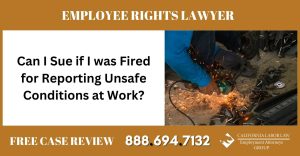 Can I Sue if I was Fired for Reporting Unsafe Conditions at Work lawyer attorney employee rights - California Labor Law Employment Attorneys Group Can I Sue if I was Fired for Reporting Unsafe Conditions at Work lawyer attorney employee rights