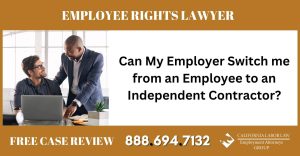 Can My Employer Switch me from an Employee to an Independent Contractor rights lawyer attorney