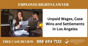 Unpaid Wages Case Wins and Settlements in Los Angeles employee rights lawyer attorney
